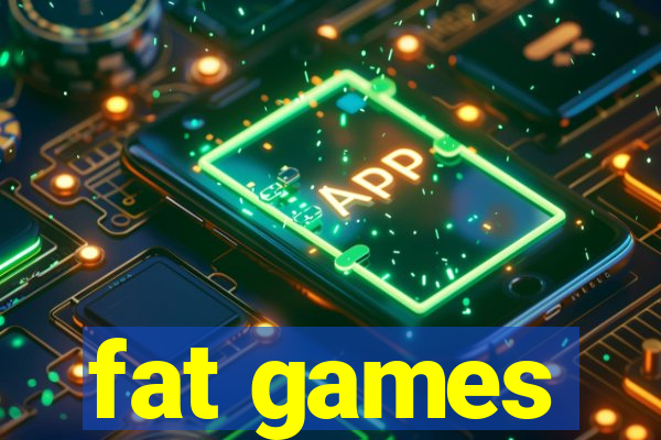 fat games